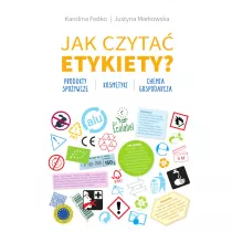 Jak czyta etykiety? Produkty spoywcze, kosmetyki, chemia gospodarcza