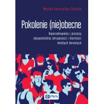 Pokolenie (nie)obecne. Uwarunkowania i procesy obywatelskiej aktywno�ci i bierno�ci m�odych doros�ych