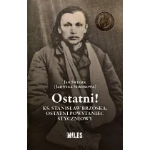 Ostatni! Ks. Stanis�aw Brz�ska, ostatni powstaniec styczniowy