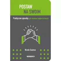 Postaw na swoim. Praktyczne sposoby: jak wywiera� wp�yw na innych