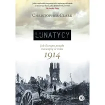 Lunatycy. Jak Europa posz�a na wojn� w roku 1914