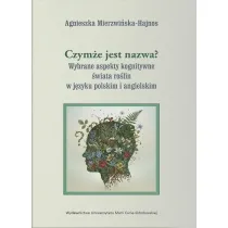 Czym�e jest nazwa? Wybrane aspekty kognitywne �wiata ro�lin w j�zyku polskim i angielskim