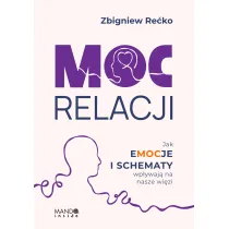 Moc relacji. Jak emocje i schematy wp�ywaj� na nasze wi�zi