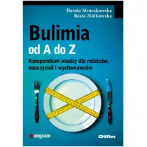 Bulimia od A do Z. Kompendium wiedzy dla rodzic�w, nauczycieli i wychowawc�w