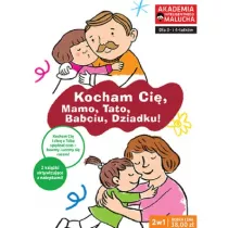 Kocham Ci, Mamo, Tato, Babciu, Dziadku! Kocham Ci, mamo! Kocham Ci, tato! Akademia Inteligentnego Malucha