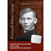 Przeszed� dobrze czyni�c. Ksi�dz Leon Kulasi�ski..