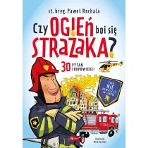 Czy ogie� boi si� stra�aka?