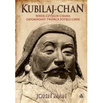 Kubilaj-chan. Wnuk Czyngis-chana &ndash; zapomniany tw�rca pot�gi Chin