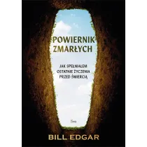 Powiernik zmar�ych. Jak spe�nia�em ostatnie �yczenia przed �mierci�