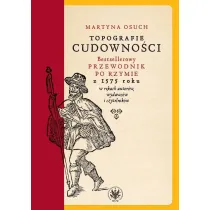 Topografie cudowno�ci. Bestsellerowy przewodnik po Rzymie z 1575 roku w r�kach autor�w, wydawc�w i czytelnik�w