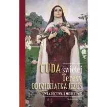 Cuda �wi�tej Teresy od Dzieci�tka Jezus