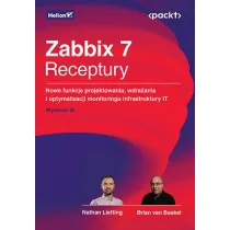 Zabbix 7. Receptury. Nowe funkcje projektowania, wdra�ania i optymalizacji monitoringu infrastruktur
