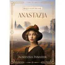 Anastazja. Burza na Podlasiu. Tom 1
