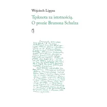 T�sknota za istotno�ci�. O prozie Brunona Schulza