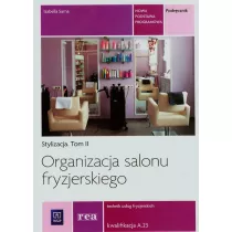 Stylizacja. Tom 2. Organizacja salonu fryzjerskiego. Technik usug fryzjerskich. Kwalifikacja A.23. Podrcznik