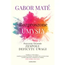 Rozproszone umys�y. Przyczyny i leczenie zespo�u deficytu uwagi