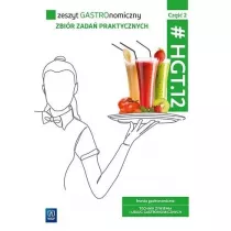 Zeszyt GASTROnomiczny. Zbir zada praktycznych. Kwalifikacja HGT.12. Zeszyt wicze do zawodu technik ywienia i usug gastronomicznych. Cz 2