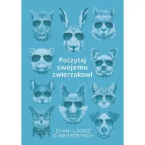 Poczytaj swojemu zwierzakowi. Znani ludzie o zwierz�tach
