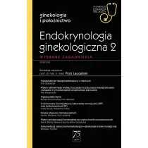 Endokrynologia ginekologiczna 2. Wybrane zagadnienia. Ginekologia i po�o�nictwo. W gabinecie lekarza specjalisty