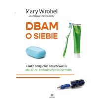 Dbam o siebie. Nauka o higienie i dojrzewaniu dla dzieci i m�odzie�y z autyzmem
