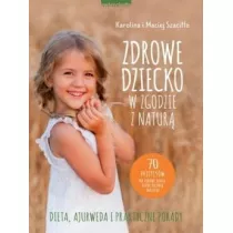 Zdrowe dziecko w zgodzie z natur. 70 przepisw na zdrowe dania, ktre polubi maluchy