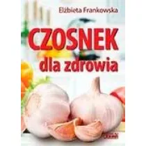 Czosnek dla zdrowia. �ywienie medyczne