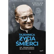 Tajemnica �ycia i �mierci ks. Franciszka Blachnickiego
