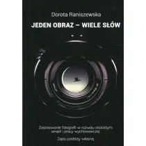 Jeden obraz - wiele s��w. Zastosowanie fotografii w rozwoju osobistym, terapii i pracy wychowawczej. Zapis podr�y w�asnej