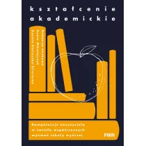 Kszta�cenie akademickie. Kompetencje nauczyciela w �wietle wsp�czesnych wyzwa� szko�y wy�szej