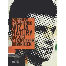 Wizja natury. Dialogi z Tadeuszem Dominikiem