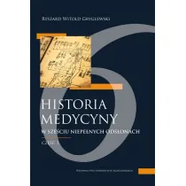 Historia medycyny w sze�ciu niepe�nych ods�onach. Cz�� pierwsza, czyli pierwsze trzy ods�ony