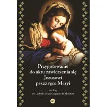Przygotowanie do aktu zawierzenia si� Jezusowi przez r�ce Maryi wed�ug �w. Ludwika Marii Grignion de Montfort