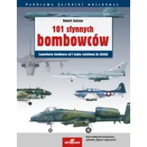 101 s�ynnych bombowc�w: Legendarne samoloty bombowe od I wojny �wiatowej do dzisiaj