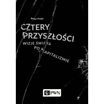 Cztery przysz�o�ci. Wizje �wiata po kapitalizmie