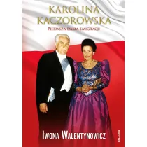 Karolina Kaczorowska. Pierwsza Dama Emigracji
