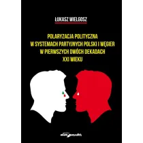 Polaryzacja polityczna w systemach partyjnych Polski i W�gier w pierwszych dw�ch dekadach XXI wieku