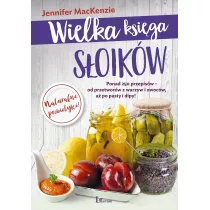 Wielka ksiga soikw. Ponad 250 przepisw od przetworw z warzyw i owocw a po pasty i dipy