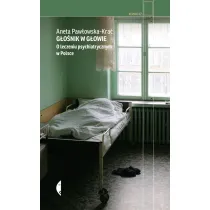 G�o�nik w g�owie. O leczeniu psychiatrycznym w Polsce