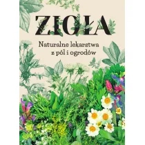 Zio�a. Naturalne lekarstwa z p�l i ogrod�w