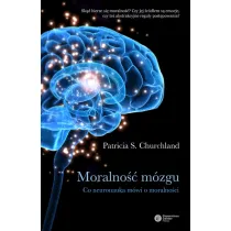 Moralno�� m�zgu. Co neuronauka m�wi o moralno�ci * *