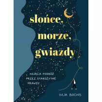 Soce, morze, gwiazdy. Kojca podr przez staroytne prawdy
