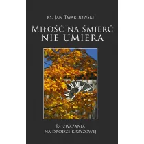 Mi�o�� na �mier� nie umiera