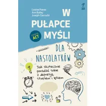 W puapce myli - dla nastolatkw. Jak skutecznie poradzi sobie z depresj, stresem i lkiem