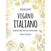 Vegano Italiano. Wegaskie smaki tradycyjnej kuchni woskiej