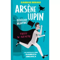 Trup w szafie. Arsene Lupin dentelmen wamywacz. Tom 7