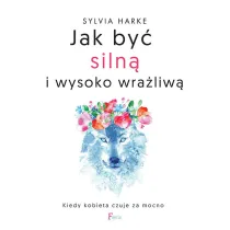 Jak by� siln� i wysoko wra�liw�. Kiedy kobieta czuje za mocno