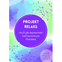 Projekt relaks, czyli jak zapanowa� nad �yciowym chaosem