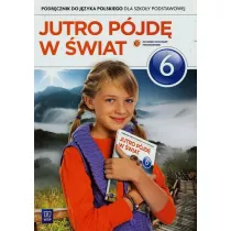 Jutro pjd w wiat. Jzyk polski. Podrcznik. Klasa 6. Szkoa podstawowa