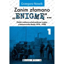 Zanim z�amano Enigm�. Polski radiowywiad podczas wojny z bolszewick� Rosj� 1918-1920. Tom 1