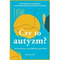 CZY TO AUTYZM? Przewodnik dla specjalist�w i os�b zainteresowanych spektrum autyzmu